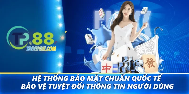 Hệ thống bảo mật chuẩn quốc tế bảo vệ tuyệt đối thông tin người dùng