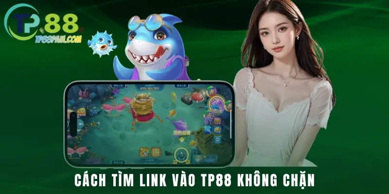 Cách tìm link vào TP88 không chặn