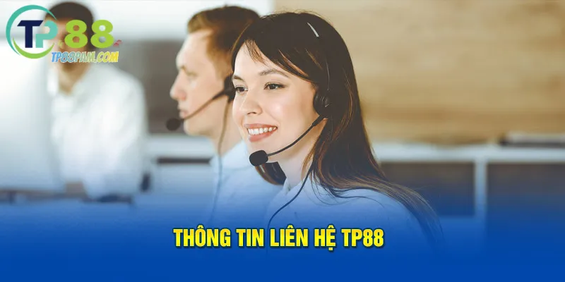 Có những kênh liên hệ TP88 nào