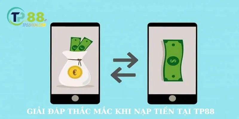 Giải đáp thắc mắc khi nạp tiền tại TP88