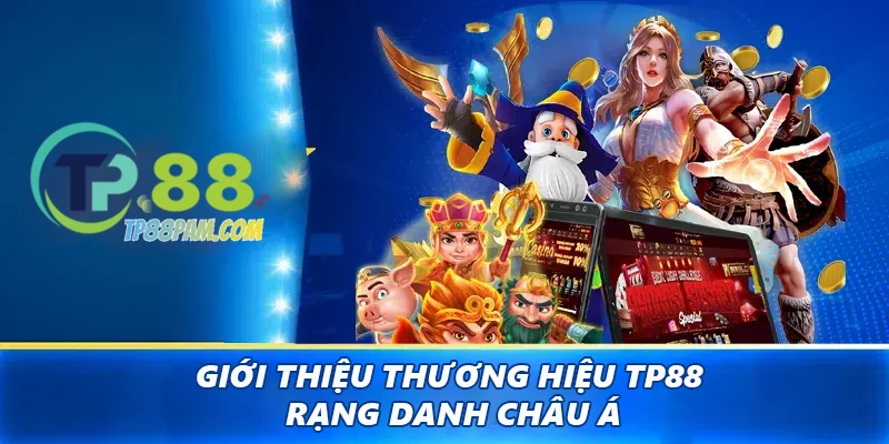 Giới thiệu thương hiệu TP88 rạng danh châu Á