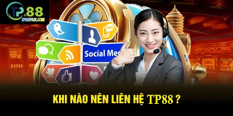 Khi nào nên liên hệ TP88