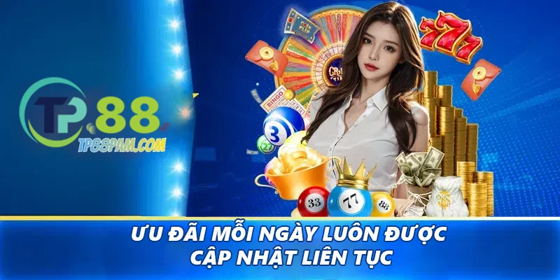 Ưu đãi mỗi ngày luôn được cập nhật liên tục