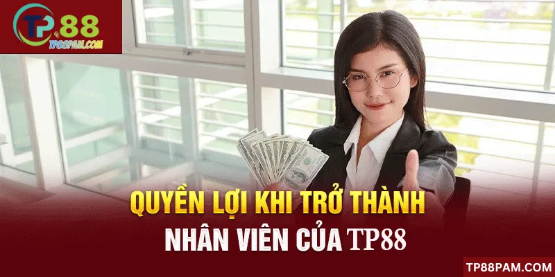 Lý do tuyển dụng TP88 luôn thu hút người lao động