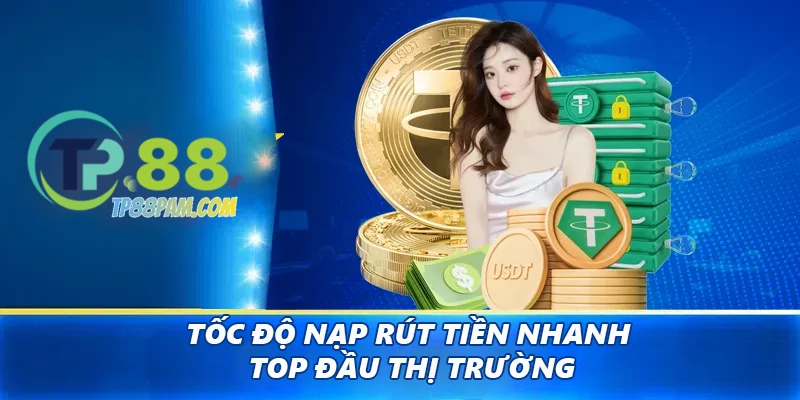 Tốc độ nạp rút tiền nhanh top đầu thị trường