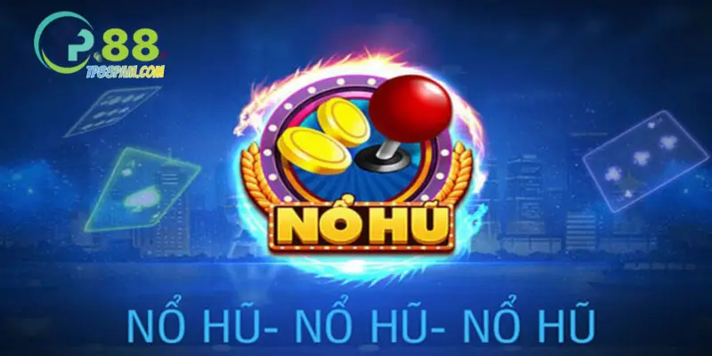 Quy trình chơi nổ hũ tại TP88 đơn giản cho game thủ