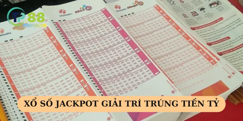 Xổ số Jackpot hình thức giải trí trúng tiền tỷ